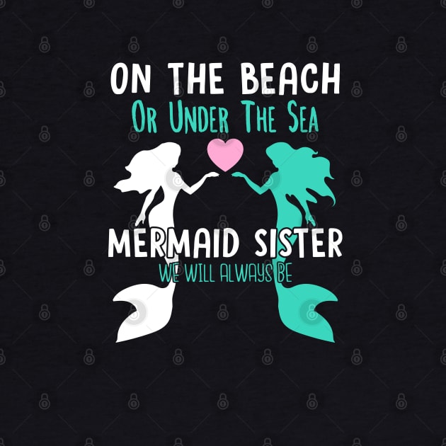 On the beach or under the sea mermaid sister we will always be by Madfido